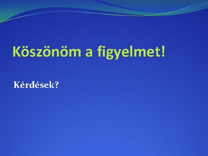 Köszönöm a figyelmet! Kérdések? 