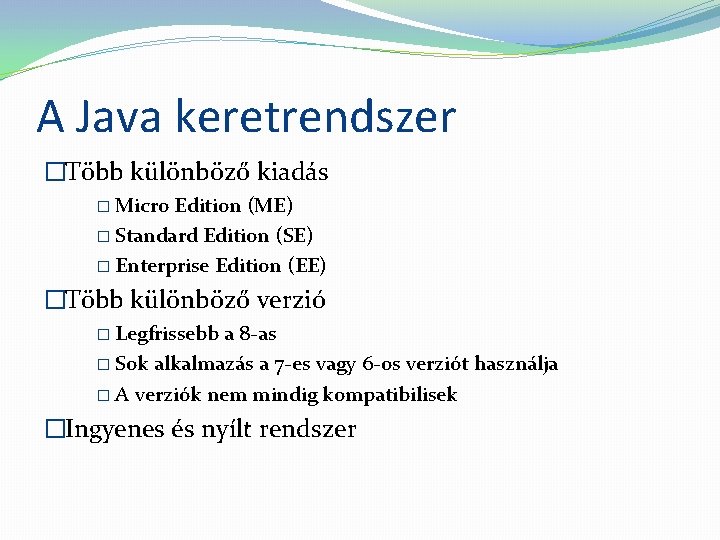 A Java keretrendszer �Több különböző kiadás � Micro Edition (ME) � Standard Edition (SE)