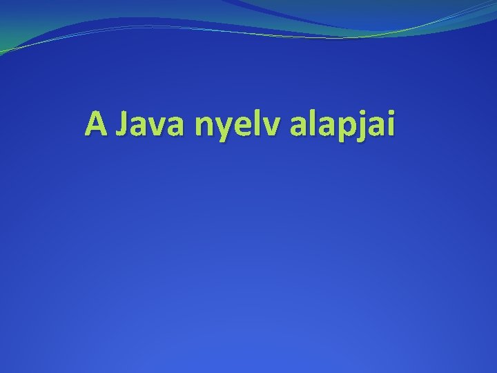 A Java nyelv alapjai 