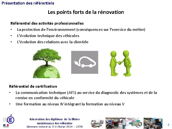 Présentation des référentiels Les points forts de la rénovation Référentiel des activités professionnelles •