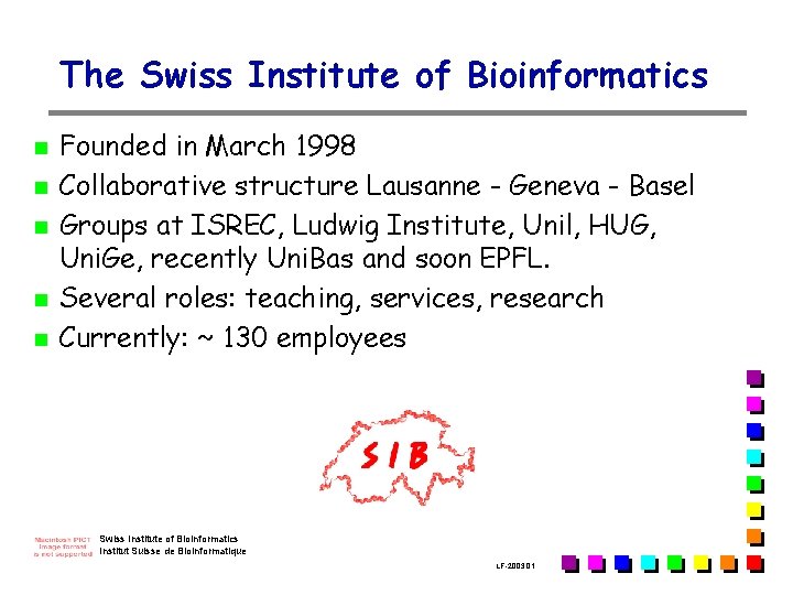 The Swiss Institute of Bioinformatics n n n Founded in March 1998 Collaborative structure
