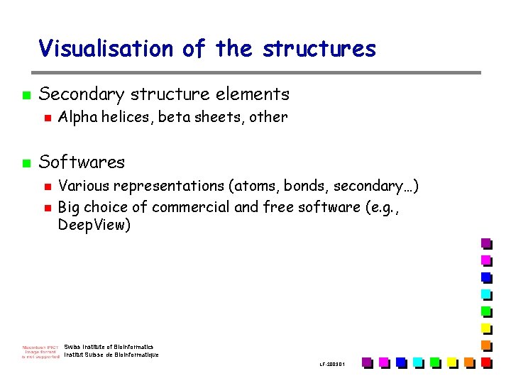 Visualisation of the structures n Secondary structure elements n n Alpha helices, beta sheets,