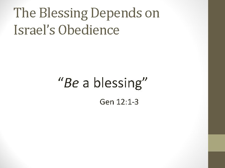The Blessing Depends on Israel’s Obedience “Be a blessing” Gen 12: 1 -3 