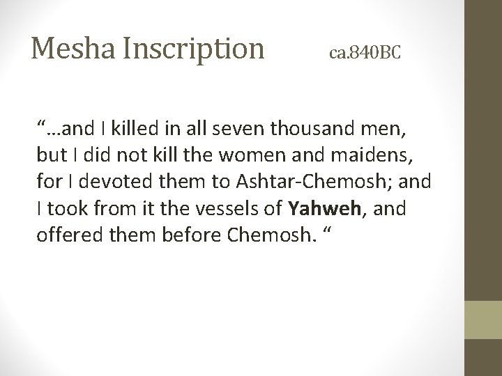 Mesha Inscription ca. 840 BC “…and I killed in all seven thousand men, but