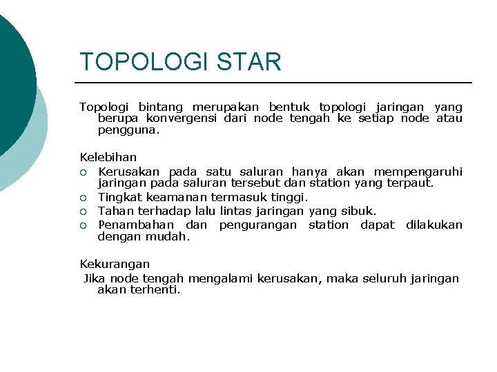 TOPOLOGI STAR Topologi bintang merupakan bentuk topologi jaringan yang berupa konvergensi dari node tengah