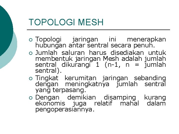 TOPOLOGI MESH ¡ ¡ Topologi jaringan ini menerapkan hubungan antar sentral secara penuh. Jumlah