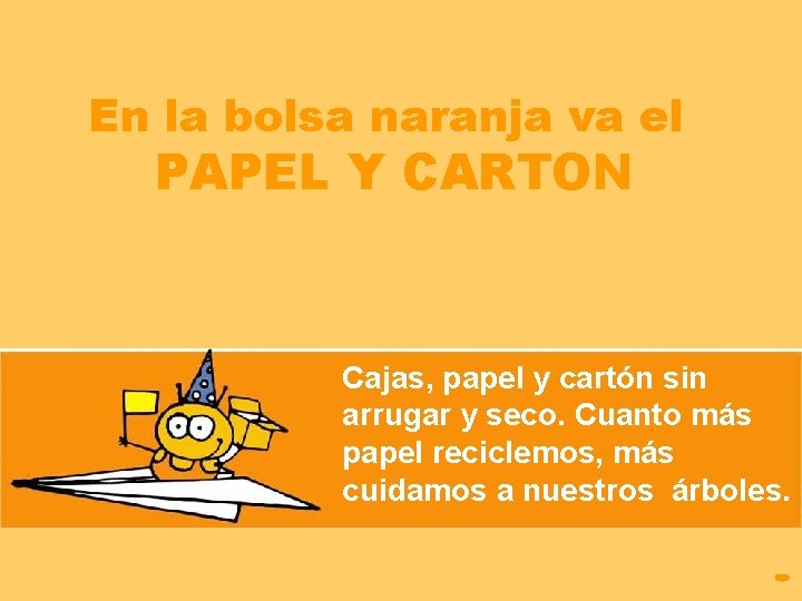 En la bolsa naranja va el PAPEL Y CARTON Cajas, papel y cartón sin