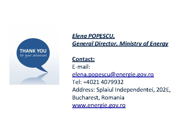 Elena POPESCU, General Director, Ministry of Energy Contact: E-mail: elena. popescu@energie. gov. ro Tel: