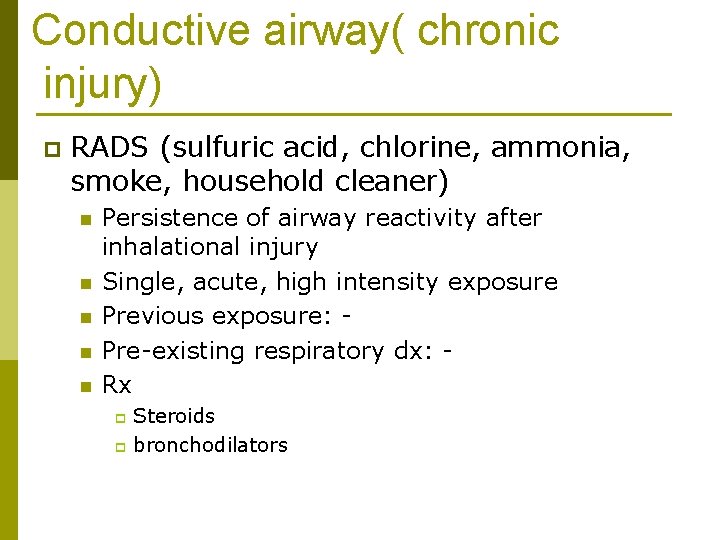 Conductive airway( chronic injury) p RADS (sulfuric acid, chlorine, ammonia, smoke, household cleaner) n