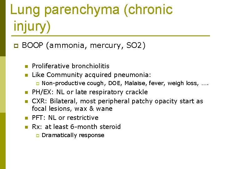 Lung parenchyma (chronic injury) p BOOP (ammonia, mercury, SO 2) n n Proliferative bronchiolitis