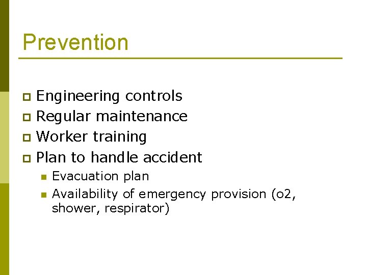 Prevention Engineering controls p Regular maintenance p Worker training p Plan to handle accident