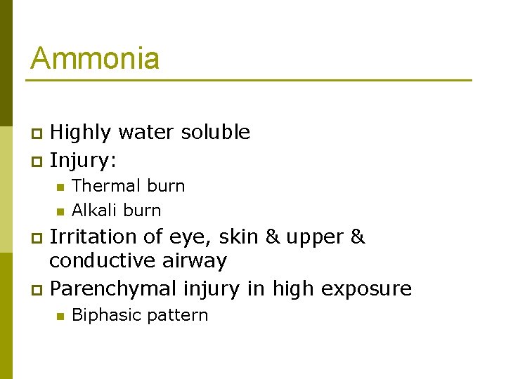 Ammonia Highly water soluble p Injury: p n n Thermal burn Alkali burn Irritation