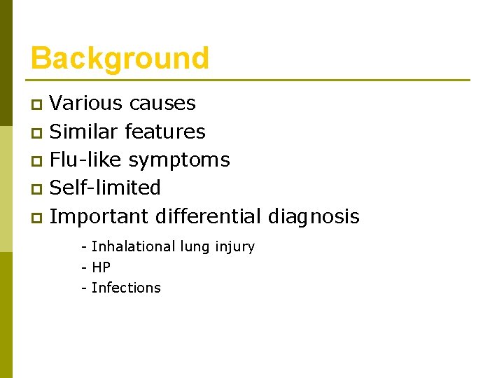 Background Various causes p Similar features p Flu-like symptoms p Self-limited p Important differential