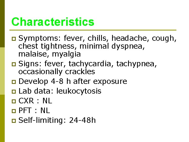 Characteristics Symptoms: fever, chills, headache, cough, chest tightness, minimal dyspnea, malaise, myalgia p Signs: