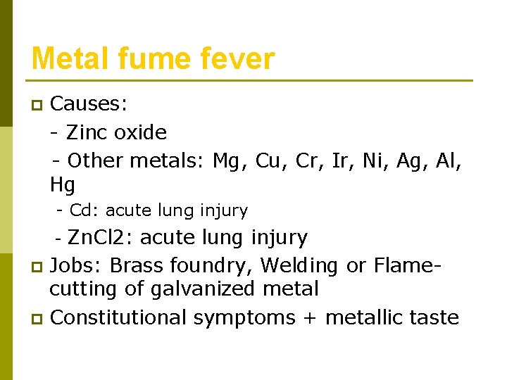 Metal fume fever p Causes: - Zinc oxide - Other metals: Mg, Cu, Cr,