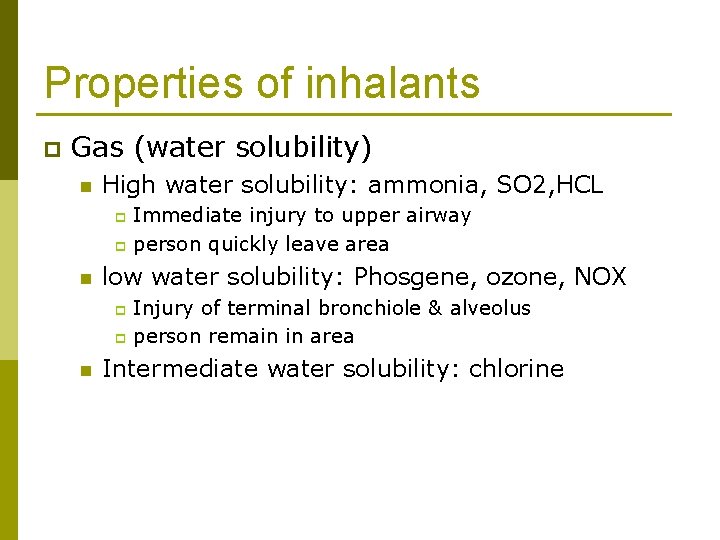 Properties of inhalants p Gas (water solubility) n High water solubility: ammonia, SO 2,