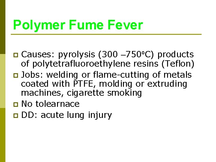 Polymer Fume Fever Causes: pyrolysis (300 – 750ºC) products of polytetrafluoroethylene resins (Teflon) p