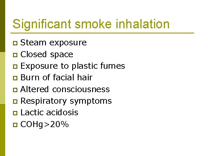 Significant smoke inhalation Steam exposure p Closed space p Exposure to plastic fumes p