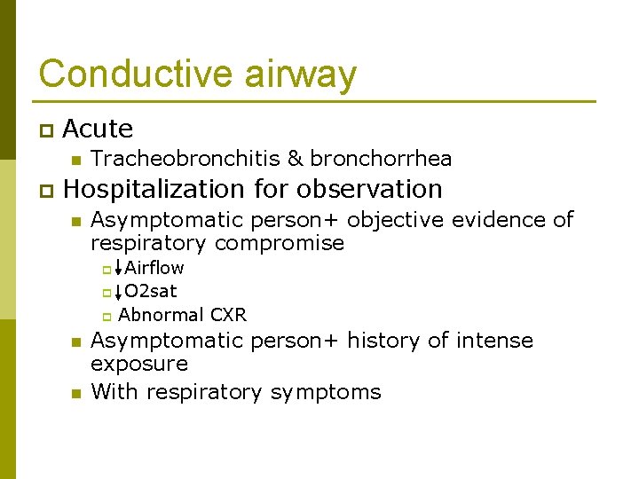 Conductive airway p Acute n p Tracheobronchitis & bronchorrhea Hospitalization for observation n Asymptomatic
