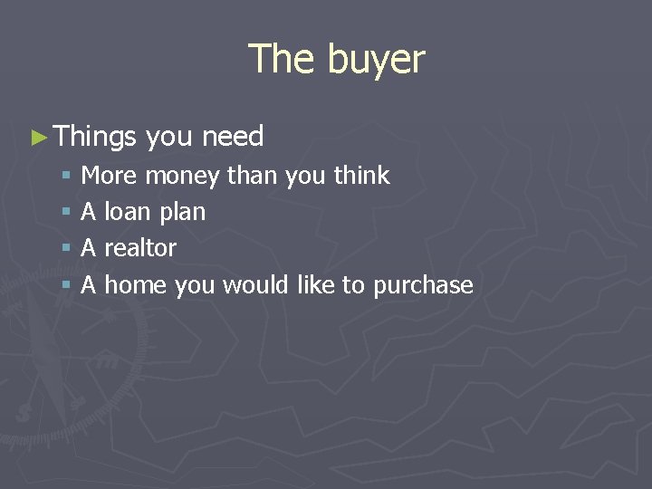 The buyer ► Things you need § More money than you think § A