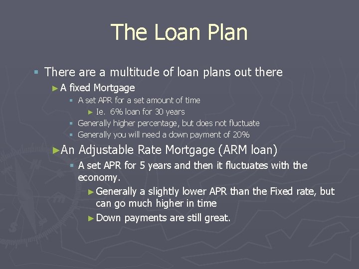 The Loan Plan § There a multitude of loan plans out there ►A fixed