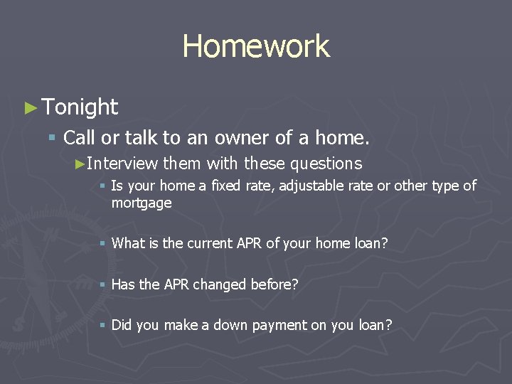 Homework ► Tonight § Call or talk to an owner of a home. ►Interview