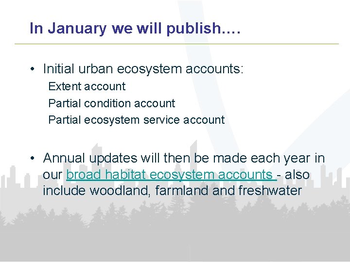 In January we will publish…. • Initial urban ecosystem accounts: Extent account Partial condition