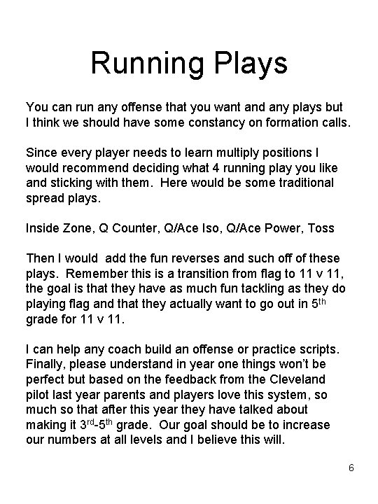 Running Plays You can run any offense that you want and any plays but