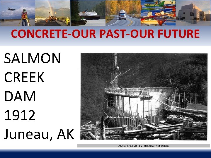 CONCRETE-OUR PAST-OUR FUTURE SALMON CREEK DAM 1912 Juneau, AK 