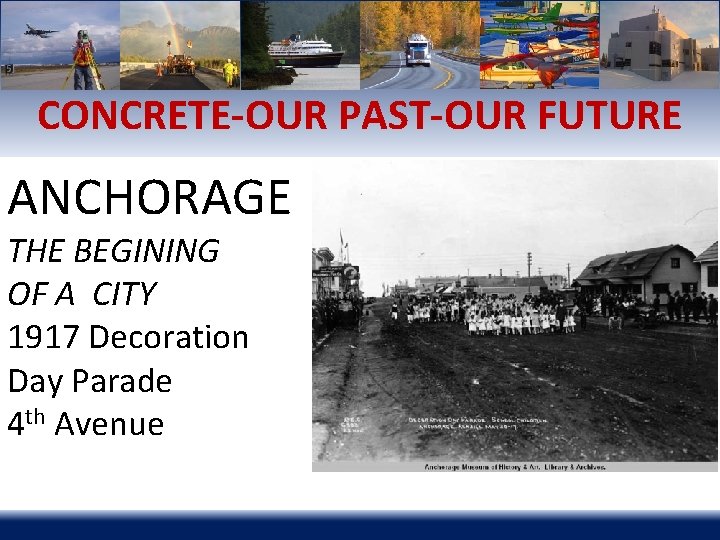 CONCRETE-OUR PAST-OUR FUTURE ANCHORAGE THE BEGINING OF A CITY 1917 Decoration Day Parade 4