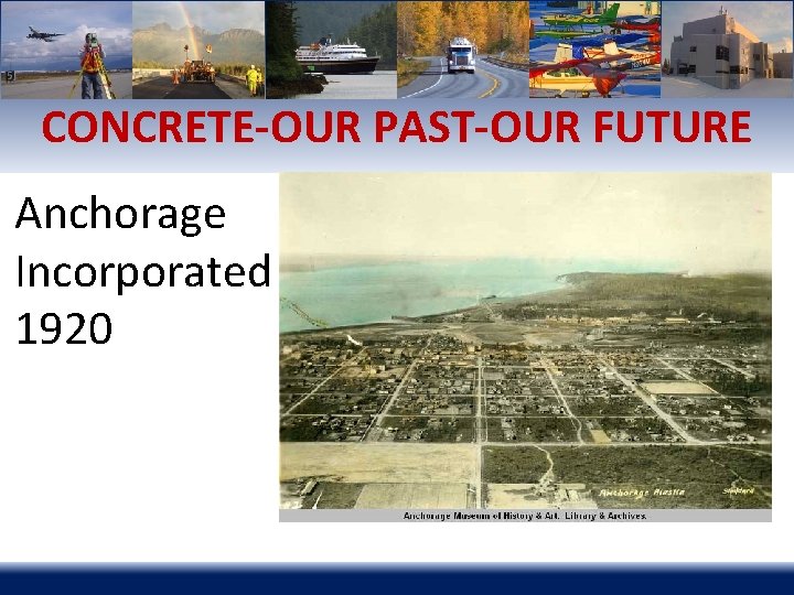 CONCRETE-OUR PAST-OUR FUTURE Anchorage Incorporated 1920 