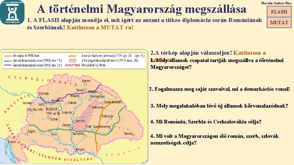 A történelmi Magyarország megszállása Maczkó András Pécs 1. A FLASH alapján mondja el, mit
