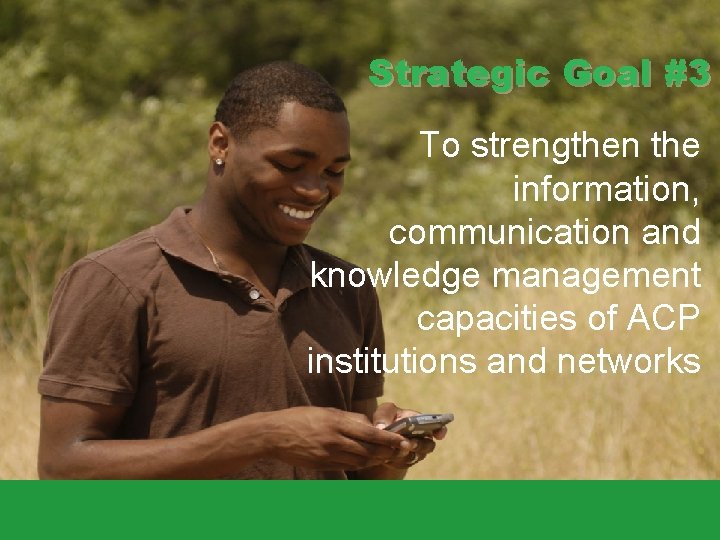 Strategic Goal #3 To strengthen the information, communication and knowledge management capacities of ACP