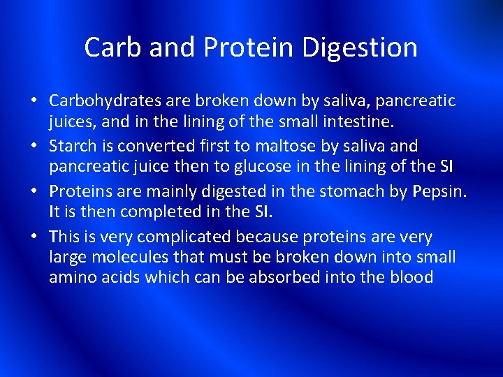 Carb and Protein Digestion • Carbohydrates are broken down by saliva, pancreatic juices, and