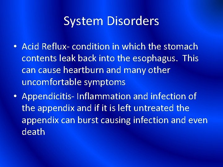System Disorders • Acid Reflux- condition in which the stomach contents leak back into