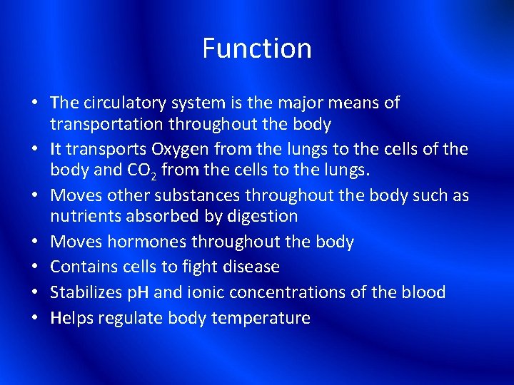 Function • The circulatory system is the major means of transportation throughout the body
