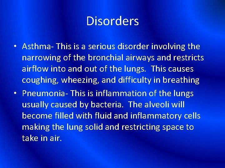 Disorders • Asthma- This is a serious disorder involving the narrowing of the bronchial