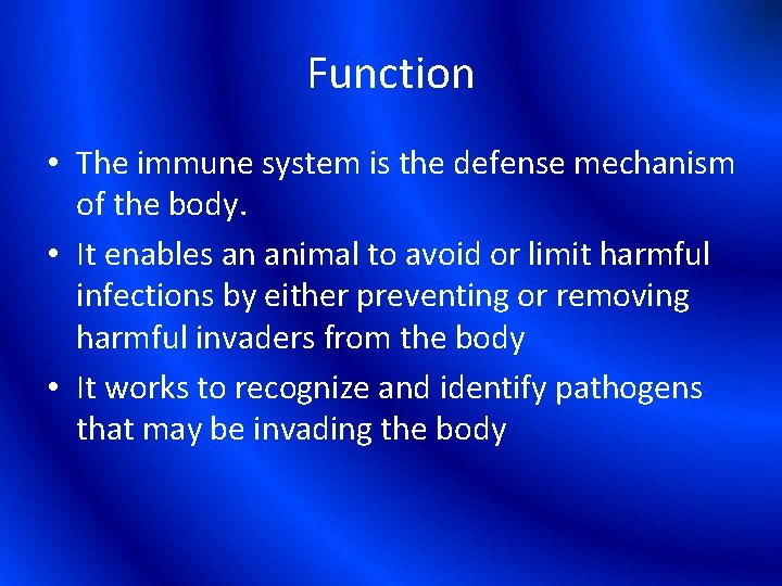 Function • The immune system is the defense mechanism of the body. • It