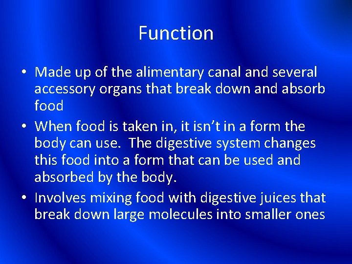 Function • Made up of the alimentary canal and several accessory organs that break