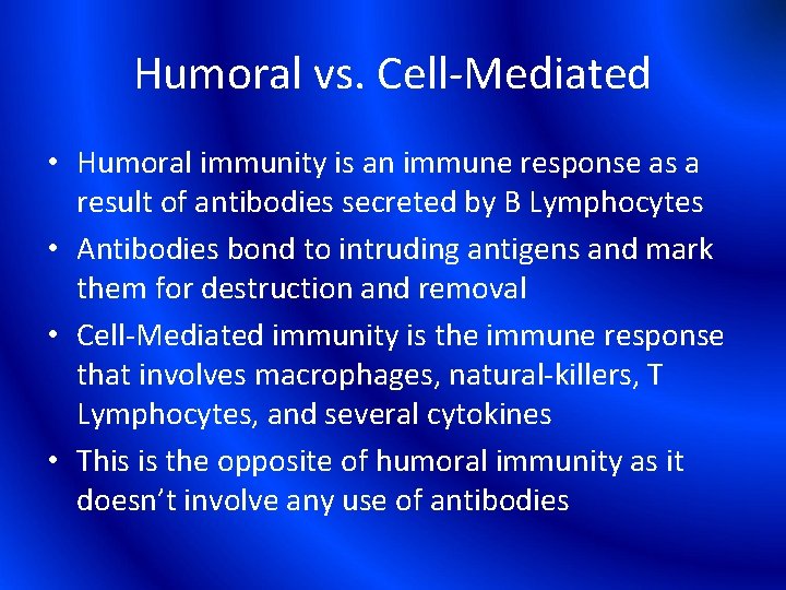 Humoral vs. Cell-Mediated • Humoral immunity is an immune response as a result of