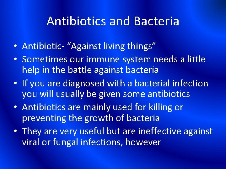 Antibiotics and Bacteria • Antibiotic- “Against living things” • Sometimes our immune system needs