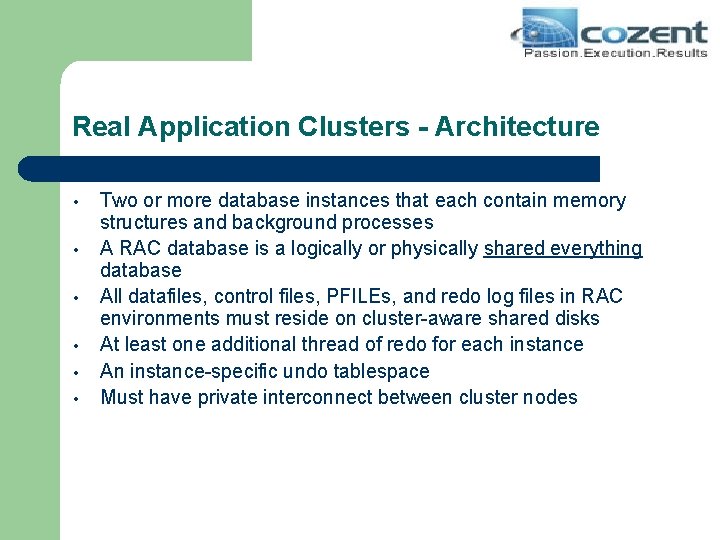 Real Application Clusters - Architecture • • • Two or more database instances that