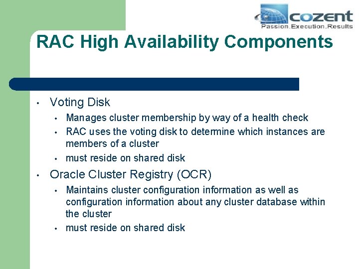 RAC High Availability Components • Voting Disk • • Manages cluster membership by way