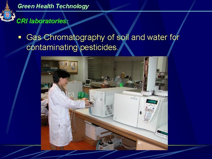 Green Health Technology CRI laboratories: § Gas Chromatography of soil and water for contaminating