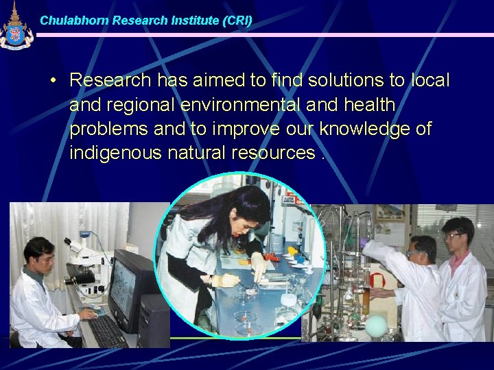 Chulabhorn Research Institute (CRI) • Research has aimed to find solutions to local and