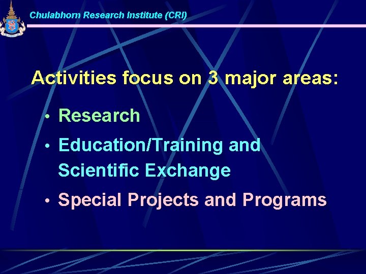 Chulabhorn Research Institute (CRI) Activities focus on 3 major areas: • Research • Education/Training
