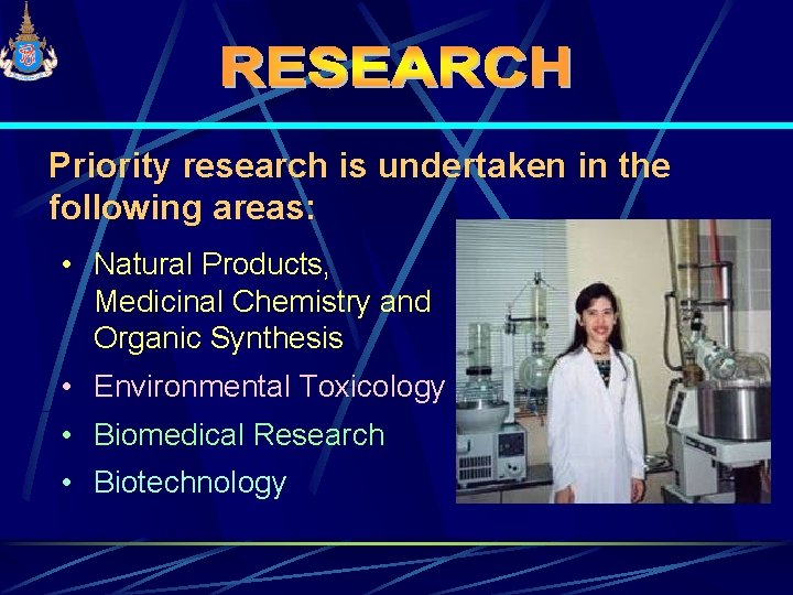Priority research is undertaken in the following areas: • Natural Products, Medicinal Chemistry and