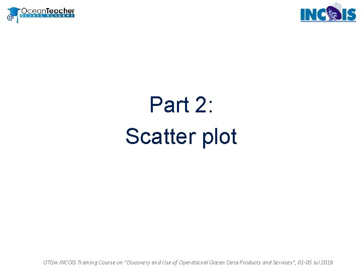 Part 2: Scatter plot OTGA-INCOIS Training Course on "Discovery and Use of Operational Ocean