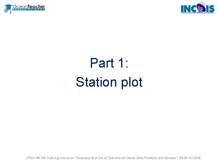 Part 1: Station plot OTGA-INCOIS Training Course on "Discovery and Use of Operational Ocean