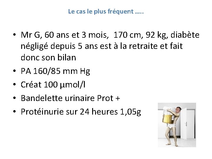 Le cas le plus fréquent …. . • Mr G, 60 ans et 3